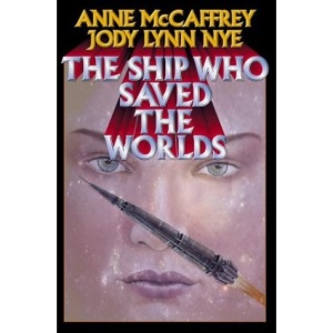 The Ship Who Saved the Worlds (A Baen Mega Book)