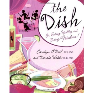 Dish, The: How to Eat Healthy and Still Be Fabulous
