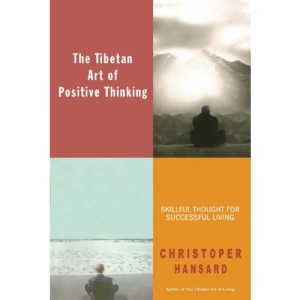The Tibetan Art of Positive Thinking: Skillful Thought for Successful Living: Skillful Thoughts for Successful Living