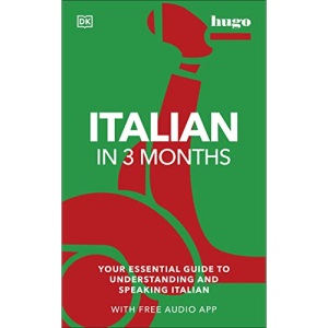 Italian in 3 Months with Free Audio App: Your Essential Guide to Understanding and Speaking Italian (Hugo in 3 Months)