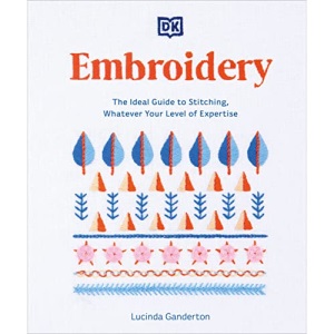 Embroidery: The Ideal Guide to Stitching, Whatever Your Level of Expertise