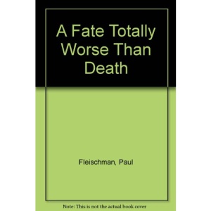 A Fate Totally Worse Than Death