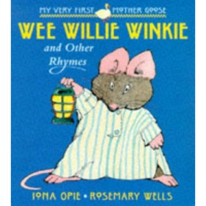Wee Willie Winkie and Other Rhymes (My Very First Mother Goose)