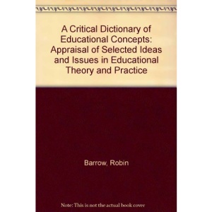 A Critical Dictionary of Educational Concepts: Appraisal of Selected Ideas and Issues in Educational Theory and Practice