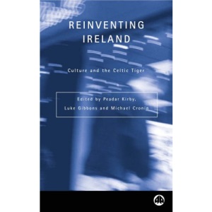 REINVENTING IRELAND: Culture, Society and the Global Economy (Contemporary Irish Studies)