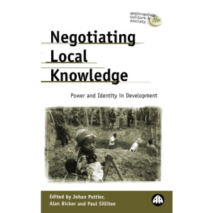 Negotiating Local Knowledge: Power and Identity in Development (Anthropology, Culture and Society)
