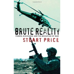Brute Reality: Power, Discourse and the Mediation of War