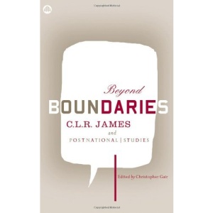 Beyond Boundaries: CLR James and Postnational Studies