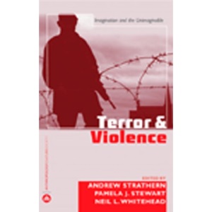 Terror and Violence: Imagination and the Unimaginable (Anthropology, Culture and Society)