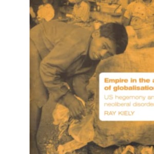 Empire in the Age of Globalisation: US Hegemony and Neo-Liberal Disorder (Critical Introductions to World Politics)