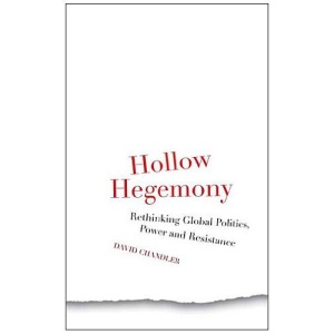 Hollow Hegemony: Rethinking Global Politics, Power and Resistance