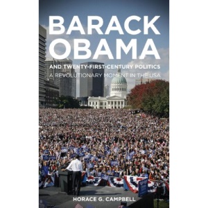 Barack Obama and 21st Century Politics: A Revolutionary Moment in the USA