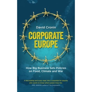 Corporate Europe: How Big Business Sets Policies on Food, Climate and War
