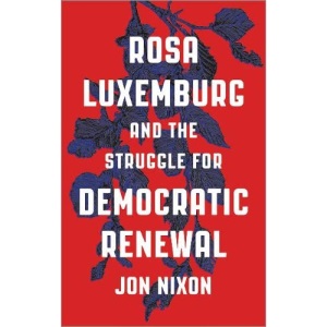 Rosa Luxemburg and the Struggle for Democratic Renewal