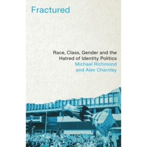 Fractured: Race, Class, Gender and the Hatred of Identity Politics