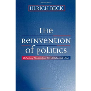 The Reinvention of Politics: Rethinking Modernity in the Global Social Order