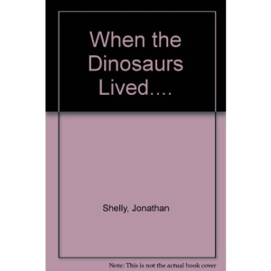 When the Dinosaurs Lived....