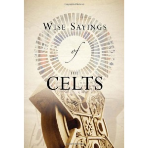 Wise Sayings of the Celts (Wise Sayings of...Series)