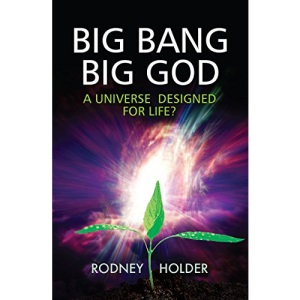 Big Bang, Big God: A Universe Designed For Life?