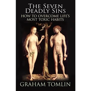 The Seven Deadly Sins: How to Overcome Life's Most Toxic Habits