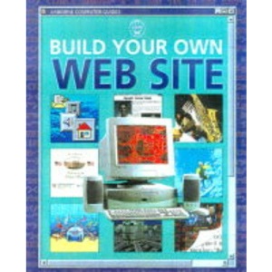 Build Your Own Web Site (Usborne Computer Guides)