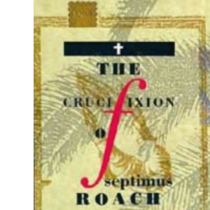 The Crucifixion of Septimus Roach