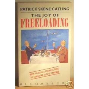 The Joy of Freeloading: How to Have a Terrific Time at Somebody Else's Expense