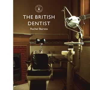 The British Dentist (Shire Library)
