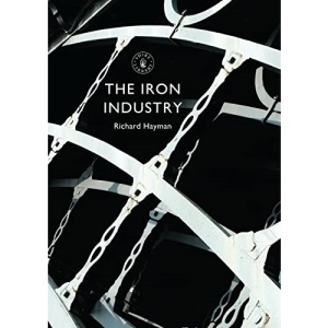 The Iron Industry (Shire Library)