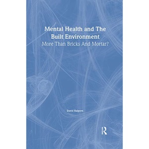 Mental Health and The Built Environment: More Than Bricks And Mortar?