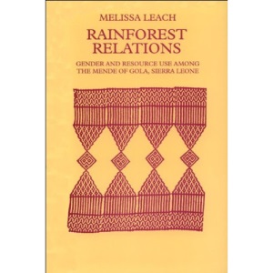 Rainforest Relations: Gender and Resource Use Among the Mende of Gola, Sierra Leone (International African Library): Gender and Resource Use by the Mende of Gola, Sierra Leone: No. 13
