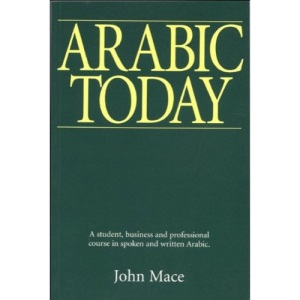 Arabic Today: A Student, Business and Professional Course: A Student, Business and Professional Course in Spoken and Written Arabic
