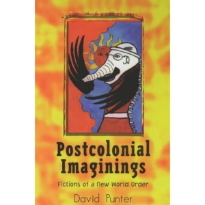Postcolonial Imaginings: Fictions of a New World Order