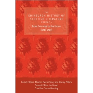 The Edinburgh History of Scottish Literature: From Columba to the Union (until 1707) v. 1
