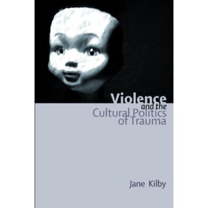 Violence and the Cultural Politics of Trauma