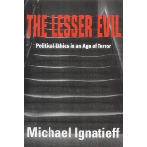 The Lesser Evil: Political Ethics in an Age of Terror: Politcal Ethics in an Age of Terror