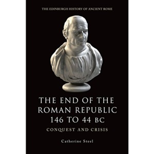 The End of the Roman Republic 146 to 44 BC: Conquest and Crisis (Edinburgh History of Ancient Rome) (The Edinburgh History of Ancient Rome)