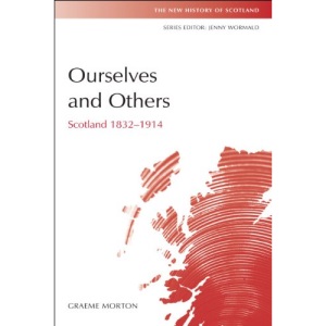 Ourselves and Others: Scotland 1832-1914 (New History of Scotland)