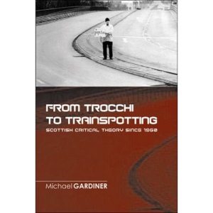 From Trocchi to Trainspotting: Scottish Critical Theory Since 1960