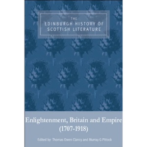 The Edinburgh History of Scottish Literature: Enlightenment, Britain and Empire (1707-1918) v. 2