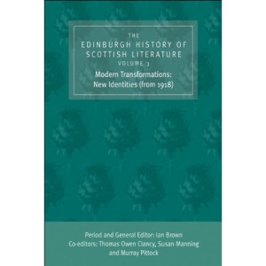 The Edinburgh History of Scottish Literature: Modern Transformations - New Identities (from 1918) v. 3