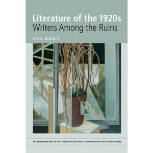 Literature of the 1920s: v. 3: Writers Among the Ruins (Edinburgh History of Twentieth-century Literature in Britain)