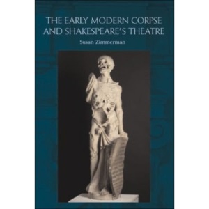 The Early Modern Corpse and Shakespeare's Theatre