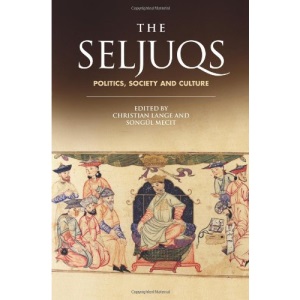 The Seljuqs: Politics, Society and Culture