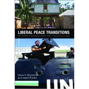 Liberal Peace Transitions: Between Statebuilding and Peacebuilding