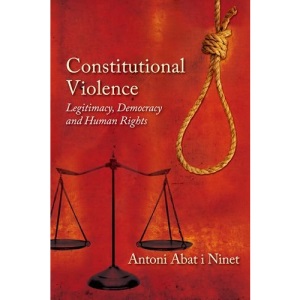 Constitutional Violence: Legitimacy, Democracy and Human Rights