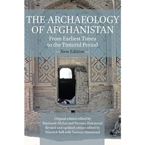 The Archaeology of Afghanistan: From Earliest Times to the Timurid Period: New Edition