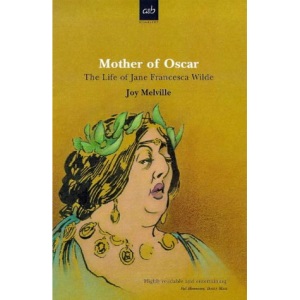 Mother Of Oscar: The Life of Jane Francesca Wilde