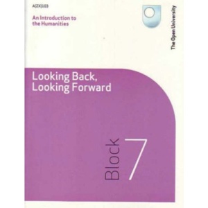 An Introduction to the Humanities -looking Back, Looking Forward: Block 7