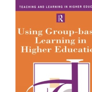 Using Group-based Learning in Higher Education (Teaching and Learning in Higher Education)